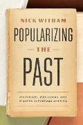 Popularizing the Past Historians Publishers & Readers in Postwar America