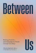 Between Us: Healing Ourselves and Changing the World Through Sociology