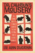 Dr. Calhoun's Mousery: The Strange Tale of a Celebrated Scientist, a Rodent Dystopia, and the Future of Humanity