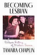 Becoming Lesbian: A Queer History of Modern France