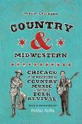 Country and Midwestern: Chicago in the History of Country Music and the Folk Revival