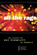 All the Rage The Story of Gay Visibility in America