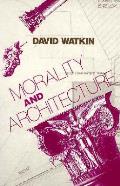Morality & Architecture The Development of a Theme in Architectural History & Theory from the Gothic Revival to the Modern
