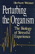 Perturbing the Organism The Biology of Stressful Experience