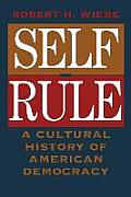 Self Rule A Cultural History of American Democracy