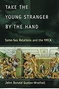 Take the Young Stranger by the Hand: Same-Sex Relations and the YMCA