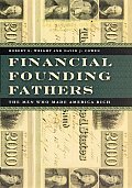 Financial Founding Fathers: The Men Who Made America Rich