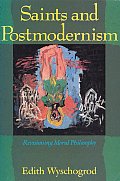 Saints & Postmodernism Revisioning Moral Philosophy