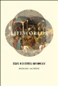 Lifeworlds: Essays in Existential Anthropology