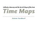 Time Maps Collective Memory & the Social Shape of the Past