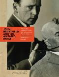 John Heartfield & the Agitated Image Photography Persuasion & the Rise of Avant Garde Photomontage