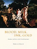 Blood Milk Ink Gold Abundance & Excess in the French Renaissance