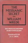 The Messianic Secret: Das Messiasgeheimnis in Den Evangelien