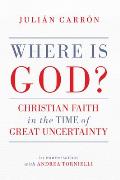 Where Is God?: Christian Faith in the Time of Great Uncertainty
