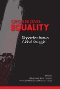 Organizing Equality Dispatches from a Global Struggle