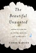The Beautiful Unwanted: Down Syndrome in Myth, Memoir, and Bioethics