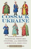 The Cossack Ukraine: Early-Modern Political Thought, Culture, and Identity Formation, 1569-1714