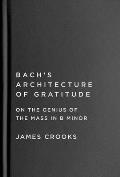 Bach's Architecture of Gratitude: On the Genius of the Mass in B Minor