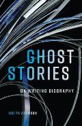 Ghost Stories: On Writing Biography Volume 29