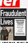 Fraudulent Lives: Imagining Welfare Cheats from the Poor Law to the Present Volume 9