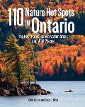 110 Nature Hot Spots in Ontario The Best Parks Conservation Areas & Wild Places