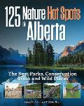 125 Nature Hot Spots in Alberta The Best Parks Conservation Areas & Wild Places