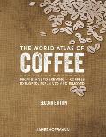 World Atlas of Coffee From Beans to Brewing Coffees Explored Explained & Enjoyed