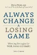 Always Change a Losing Game Winning Strategies for Work Home & Health