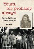 Yours for Probably Always Martha Gellhorns Letters of Love & War 1930 1949
