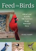 Feed the Birds Attract & Identify 196 Common North American Birds