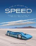 History of Speed The Quest to Go Faster From the Dawn of the Motor Car to the Speed of Sound