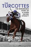 The Turcottes: The Remarkable Story of a Horse Racing Dynasty