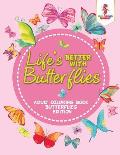 Life's Better With Butterflies: Adult Coloring Book Butterflies Edition