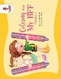 Coloring With My BFF - Volume 1: Coloring Book for 10 Year Old Girls