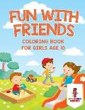 Fun With Friends: Coloring Book for Girls Age 10