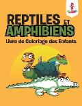 Reptiles et Amphibiens: Livre de Coloriage des Enfants