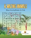 A-Mazing Animals: Maze Books for Kids