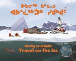 Ukaliq and Kalla Travel on the Ice: Bilingual Inuktitut and English Edition