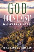 God Does Exist!: A Rigorous Proof