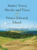 Native Trees, Shrubs and Vines of Prince Edward Island: A Pictorial Library