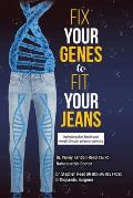 Fix Your Genes to Fit Your Jeans: Optimizing diet, health and weight through personal genetics