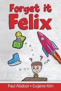 Forget it Felix