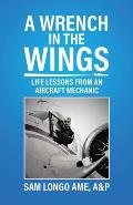 A Wrench in the Wings: Life Lessons from an Aircraft Mechanic