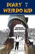 Diary of a Weirdo Kid: School Holidays
