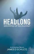 Headlong: Growing Up Recklessly
