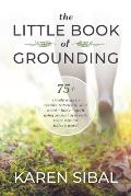 The Little Book of Grounding: 75+ Simple Ways to Restore Balance to Your Mind - Body - Spirit Using Ancient Ayurvedic Teachings for Today's World