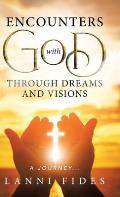 Encounters With God Through Dreams and Visions: A Journey...