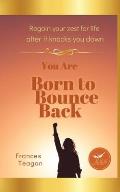 Born to Bounce Back: Regain your zest for life after it knocks you down