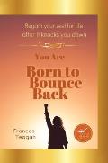 Born to Bounce Back: Regain your zest for life after it knocks you down