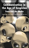 Communication in the Age of Suspicion: Trust and the Media